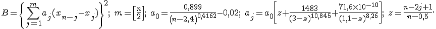 B=\left{\sum_{j=1}^m a_j(x_{n-j}-x_j)\right}^2; \; m=\left[\frac{n}{2}\right]; \; a_0=\frac{0,899}{\left(n-2,4\right)^{0,4162}}-0,02; \; a_j=a_0\left[z+\frac{1483}{(3-z)^{10,845}}+\frac{71,6\times10^{-10}}{(1,1-z)^{8,26}}\right]; \; z=\frac{n-2j+1}{n-0,5}.